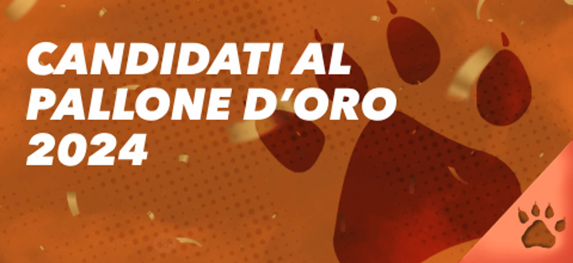 Candidati al Pallone d'Oro 2024 su sfondo arancione con impronte di zampe.