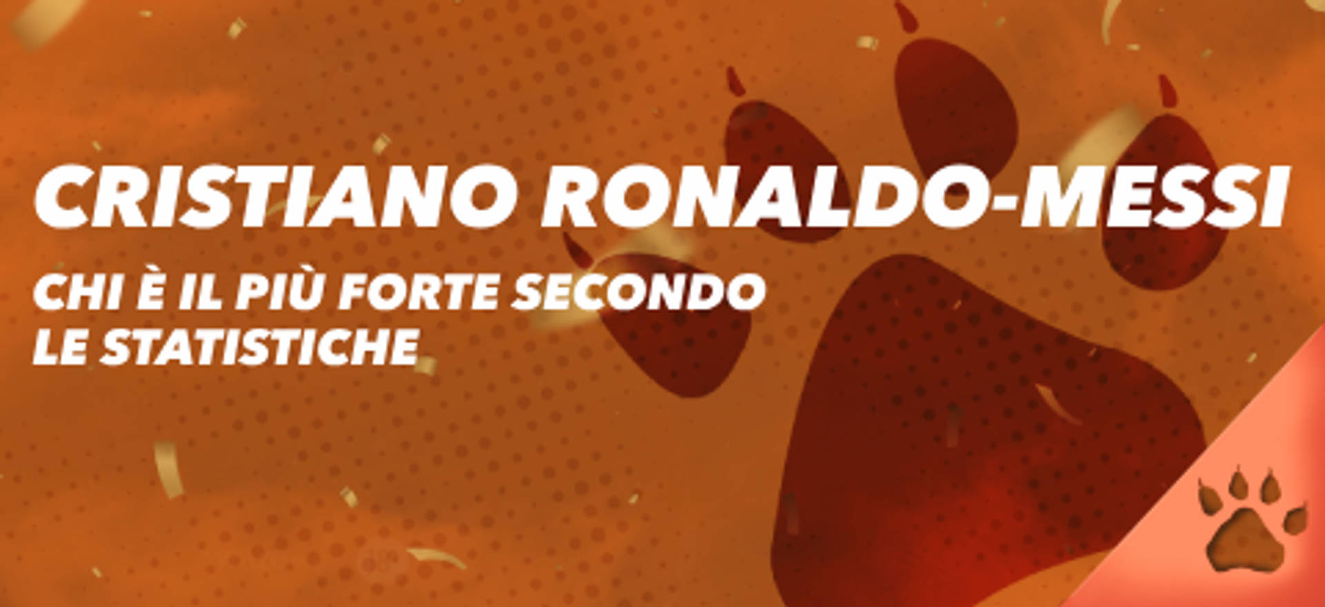 Cristiano Ronaldo-Messi: Chi è il più forte secondo le statistiche, su sfondo arancione con impronte di zampe.