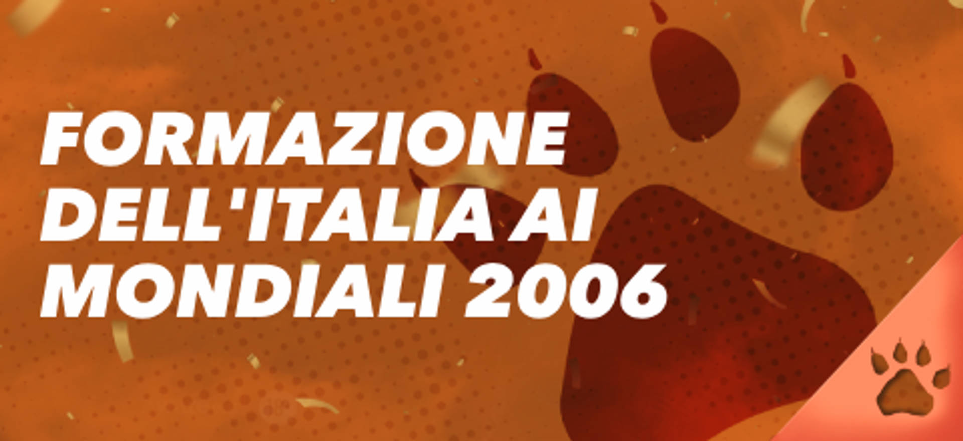 Formazione dell'Italia ai Mondiali 2006 su sfondo arancione con impronta di zampa.