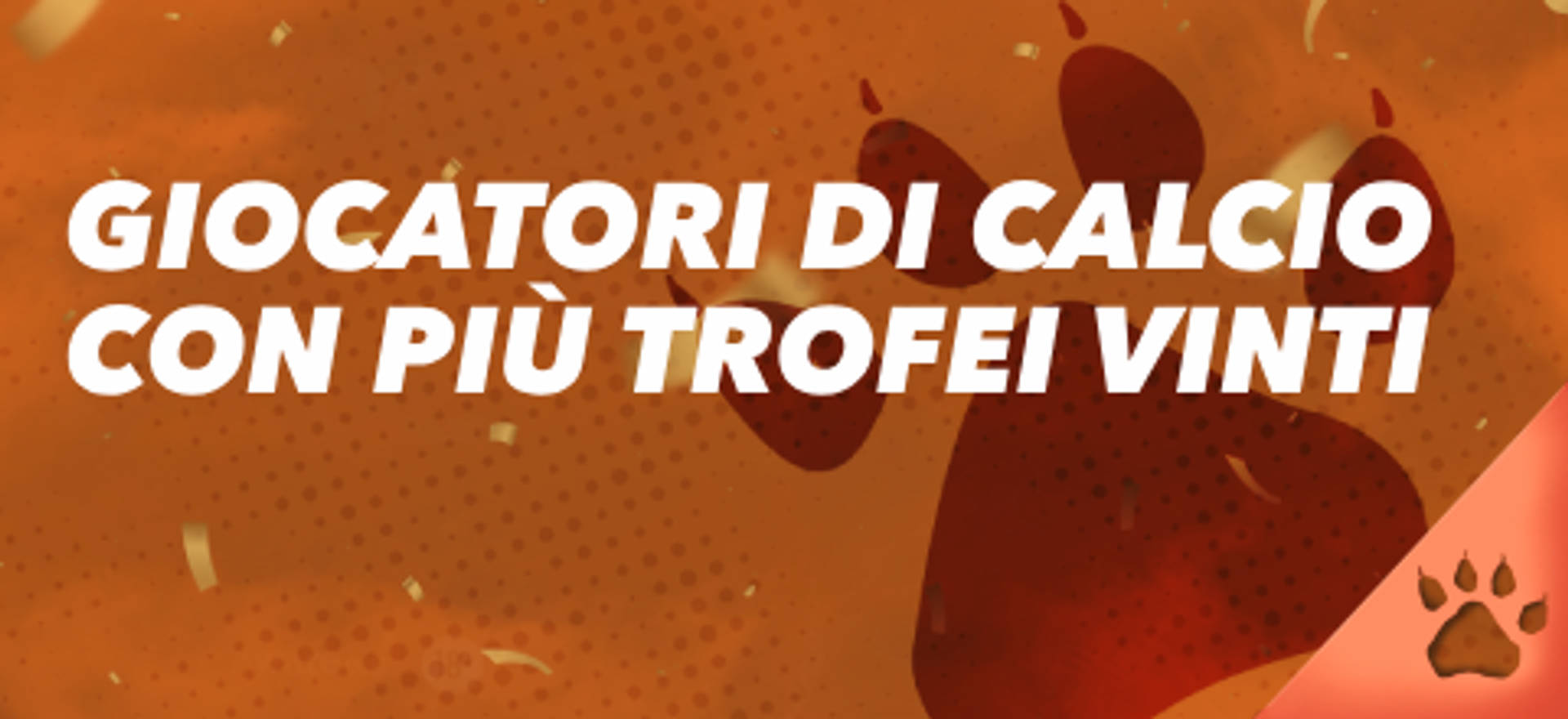 Giocatori di calcio con più trofei vinti su sfondo arancione.
