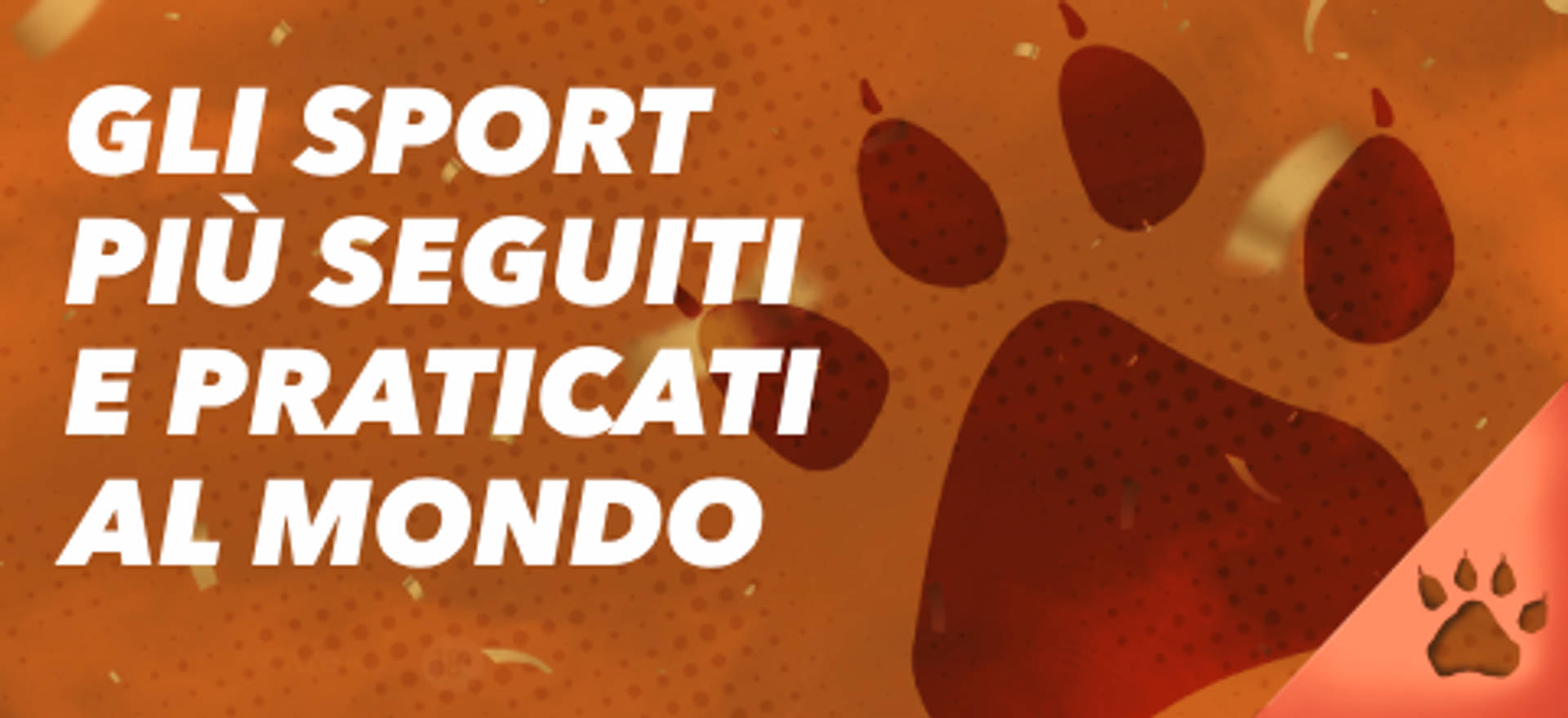 Gli sport più seguiti e praticati al mondo su sfondo arancione con impronta di zampa.