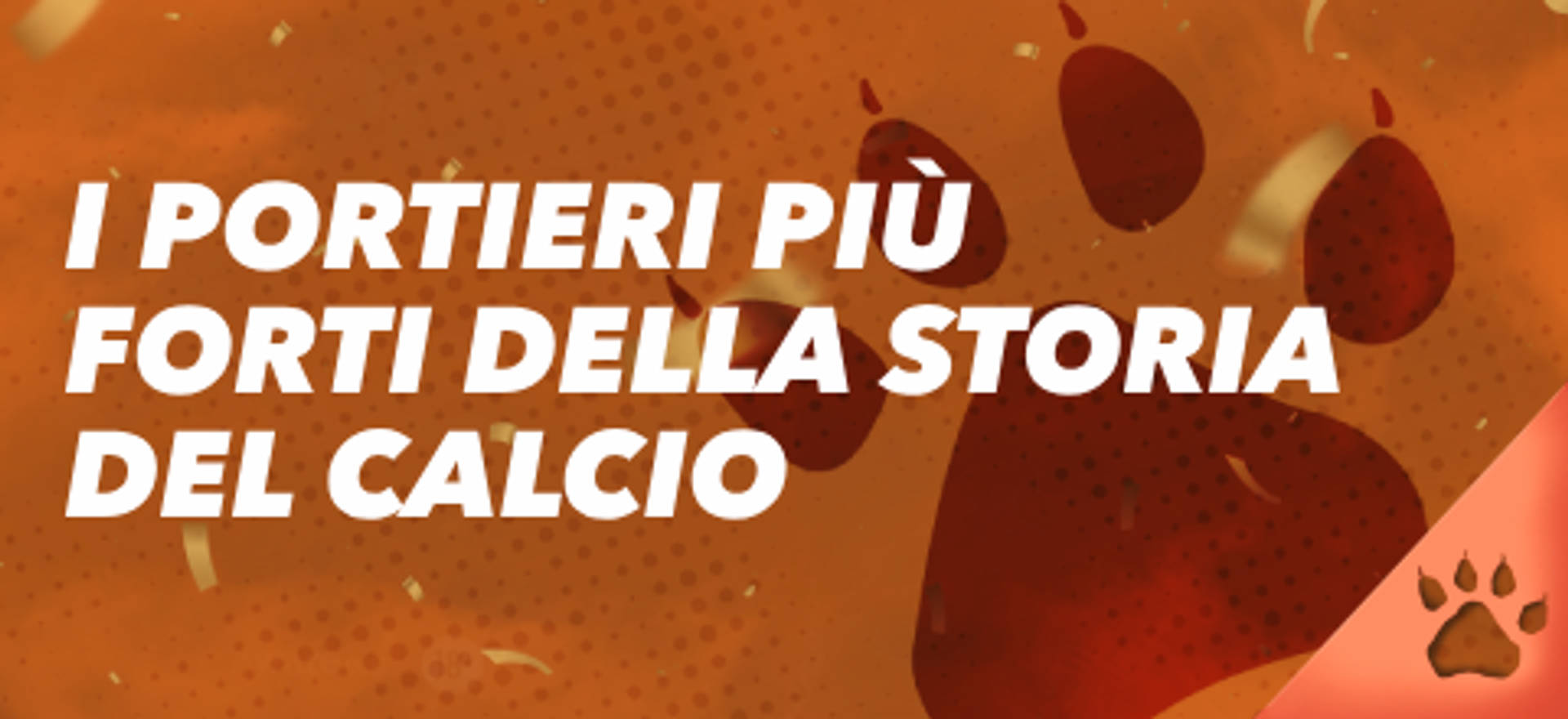 I portieri più forti della storia del calcio su sfondo arancione con impronta di zampa.