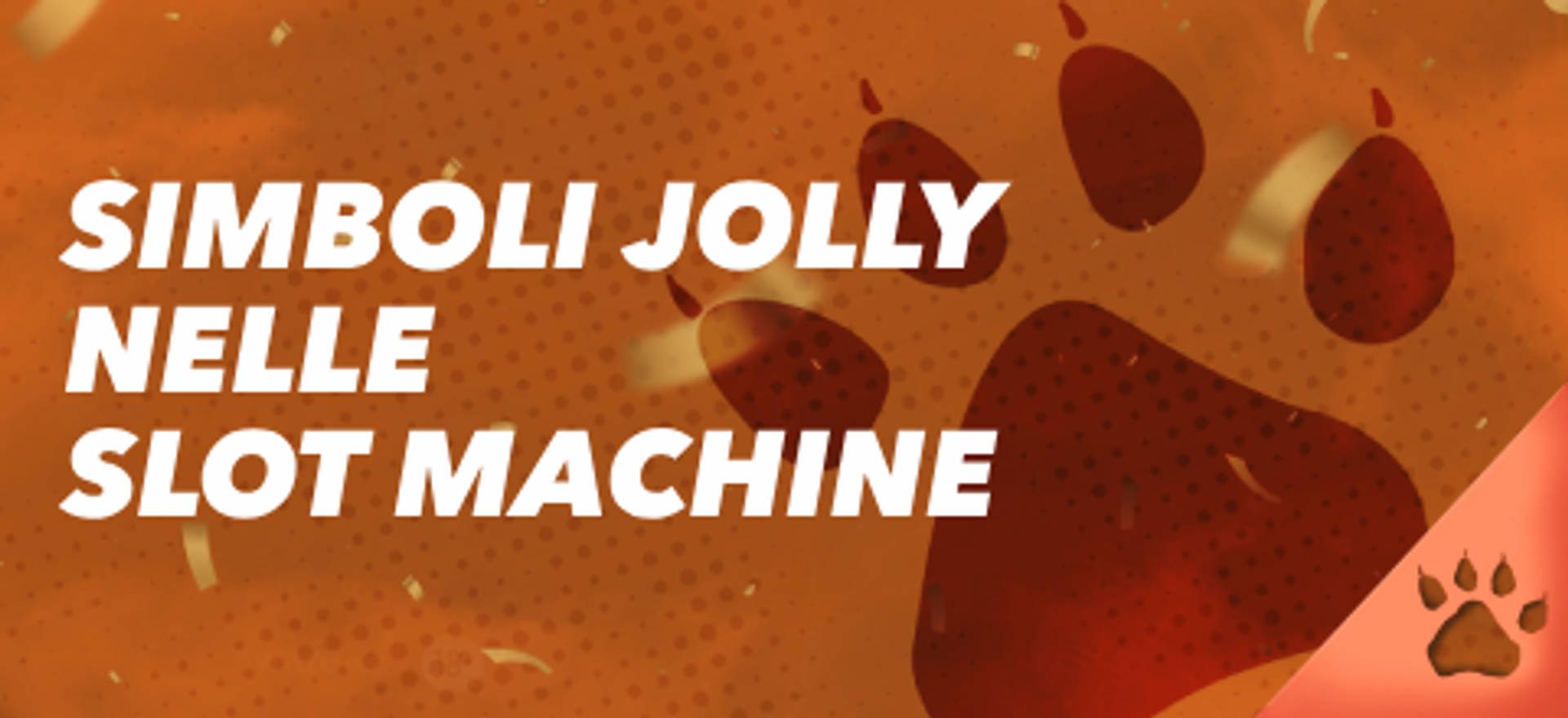 Simboli jolly nelle slot machine su sfondo arancione con impronta di zampa.