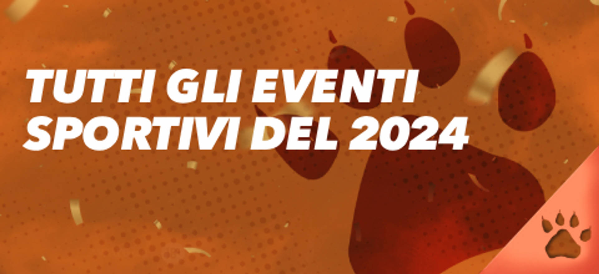 Tutti gli eventi sportivi del 2024 su sfondo arancione con impronte di zampe.