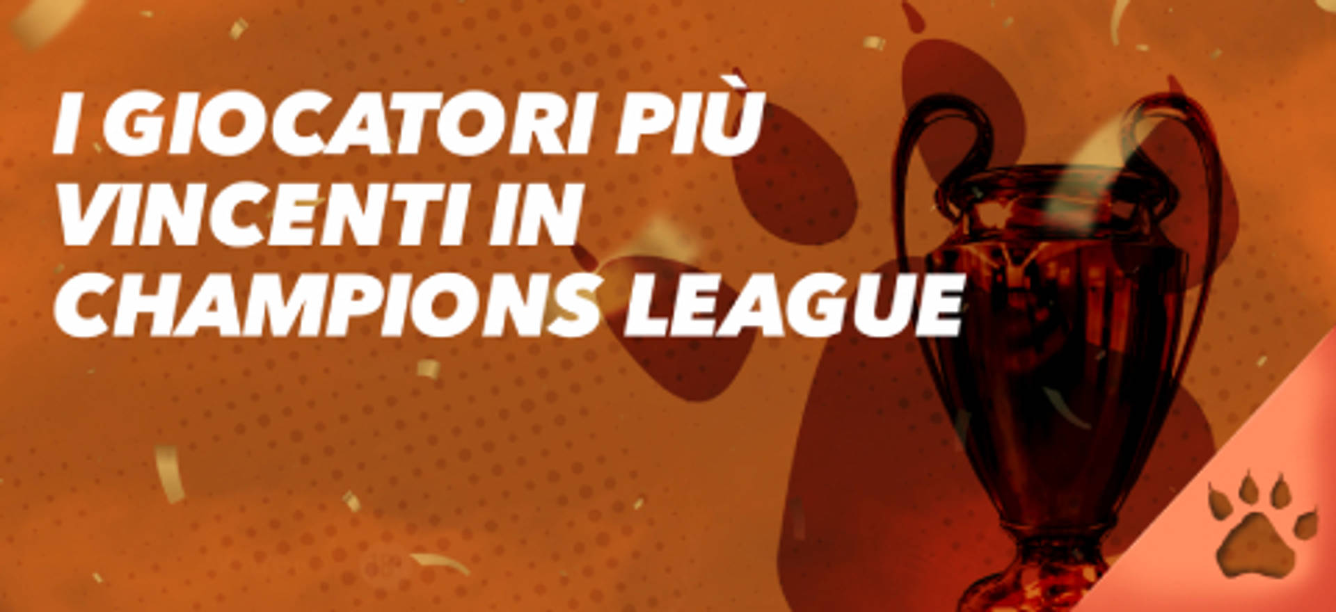 I giocatori più vincenti in Champions League e il trofeo.