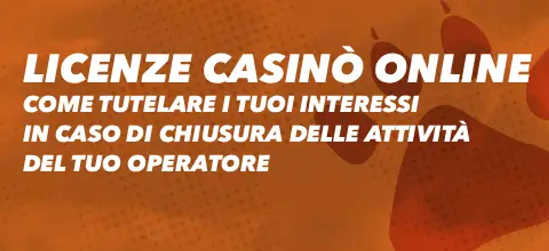 Licenze casinò online: come tutelare i tuoi interessi in caso di chiusura delle attività del tuo operatore