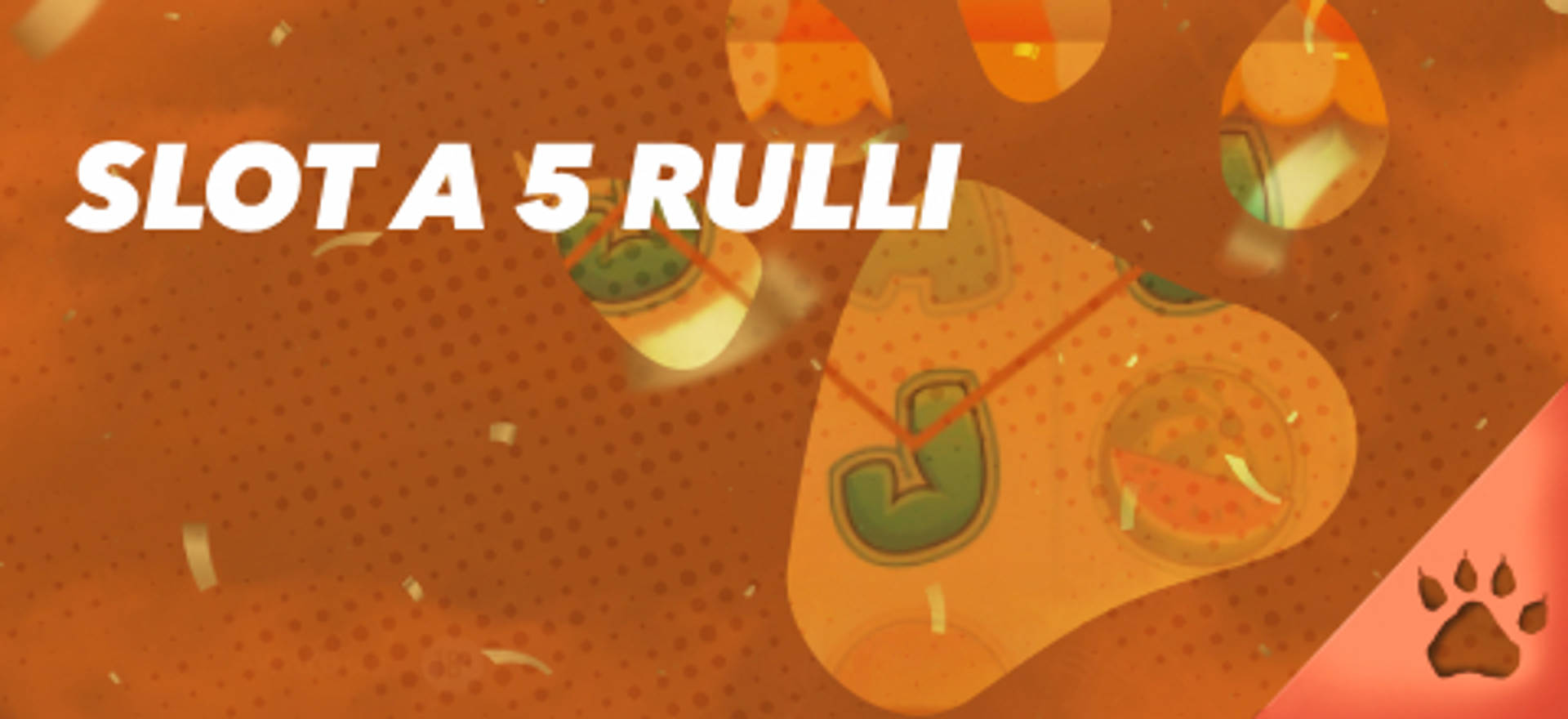 Slot a 5 rulli su sfondo arancione con impronta di zampa.
