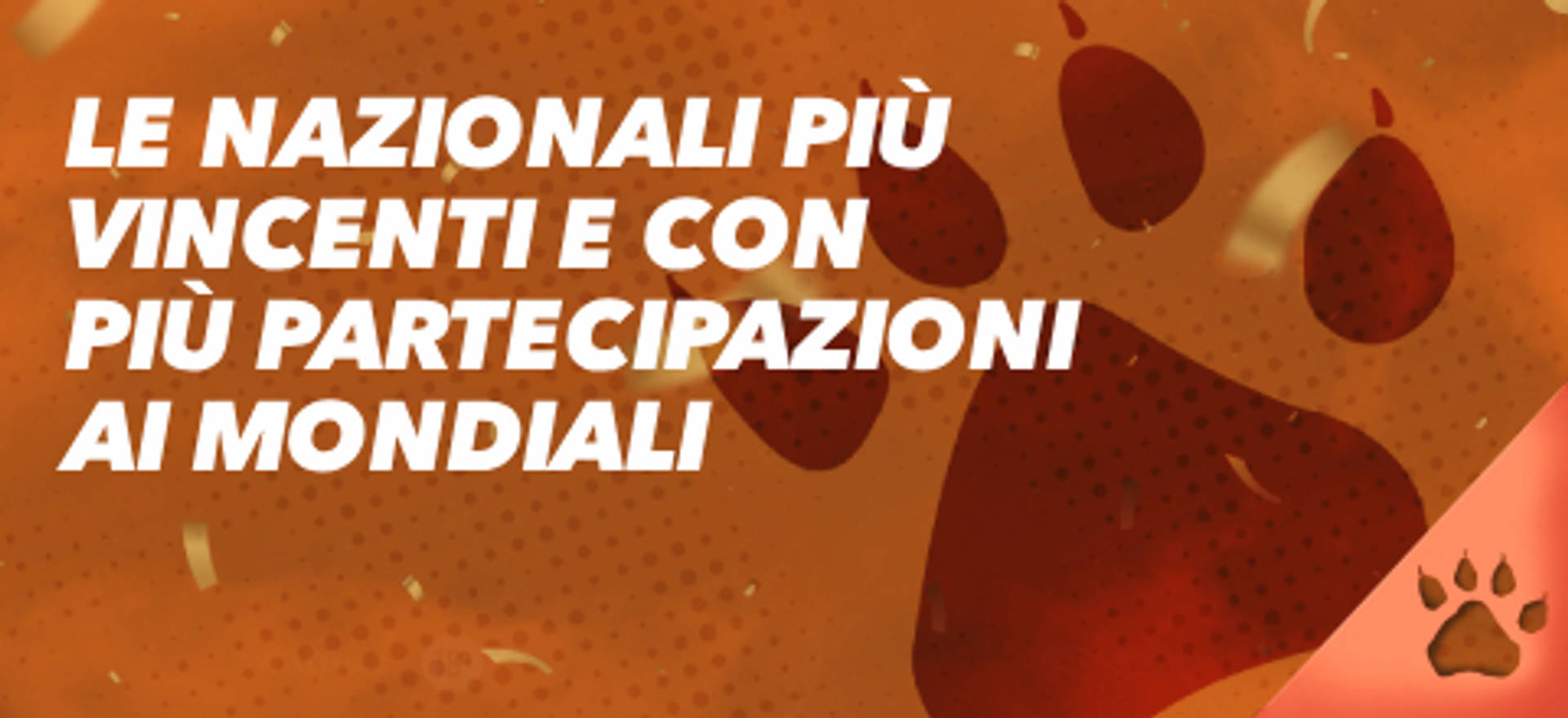 Le nazionali più vincenti e con più partecipazioni ai mondiali su sfondo arancione con impronta di zampa.
