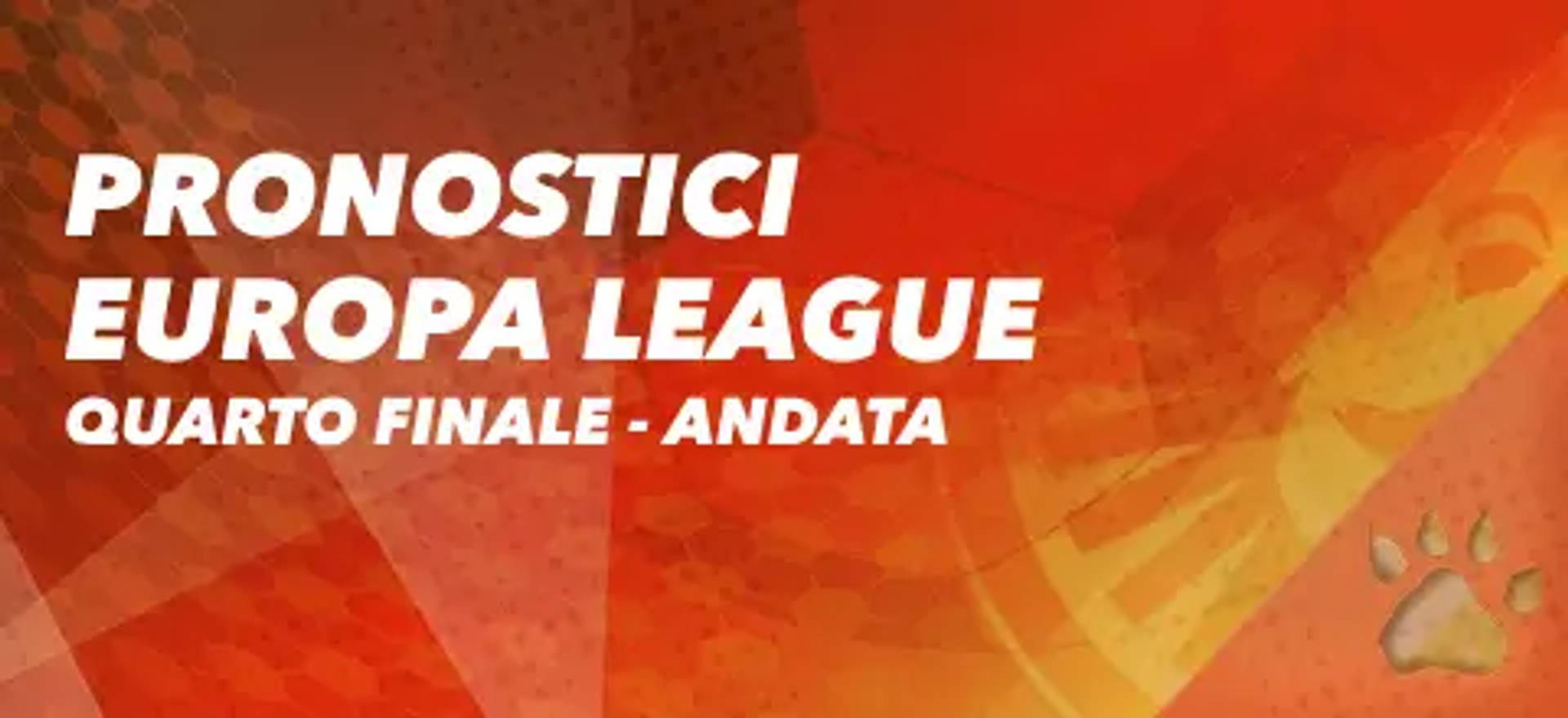 Pronostici Europa League, Quarto Finale - Andata.