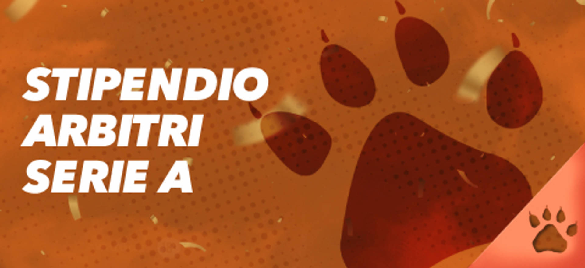 Stipendio arbitri Serie A su sfondo arancione con impronta di zampa.