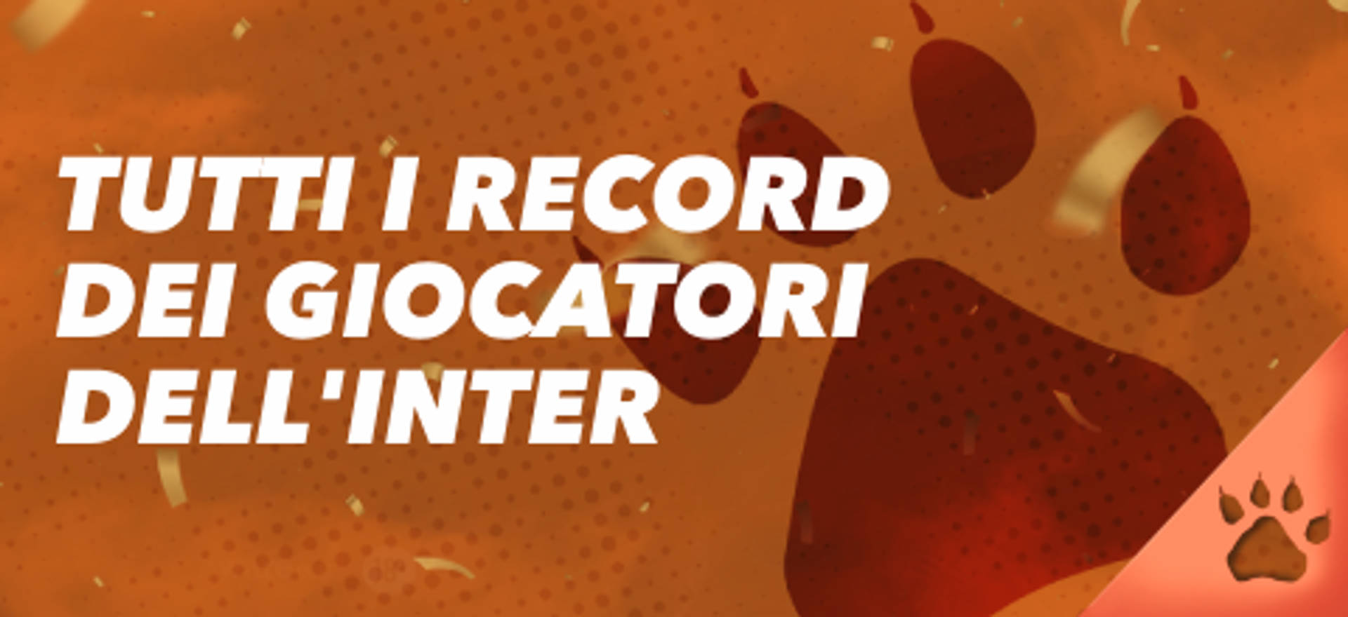 Tutti i record dei giocatori dell'Inter, sfondo arancione con impronta di zampa.